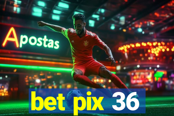 bet pix 36