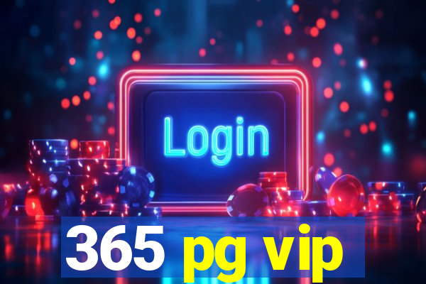 365 pg vip