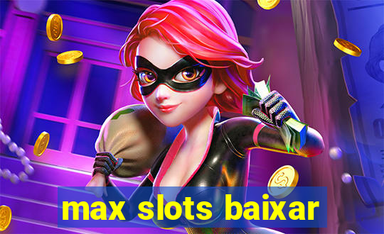 max slots baixar