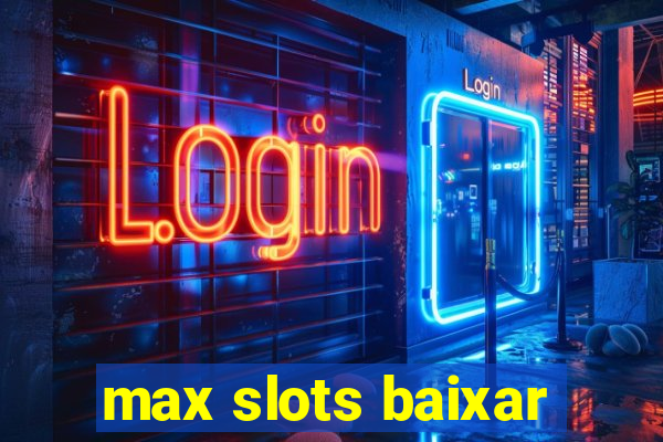 max slots baixar