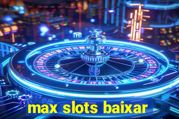 max slots baixar