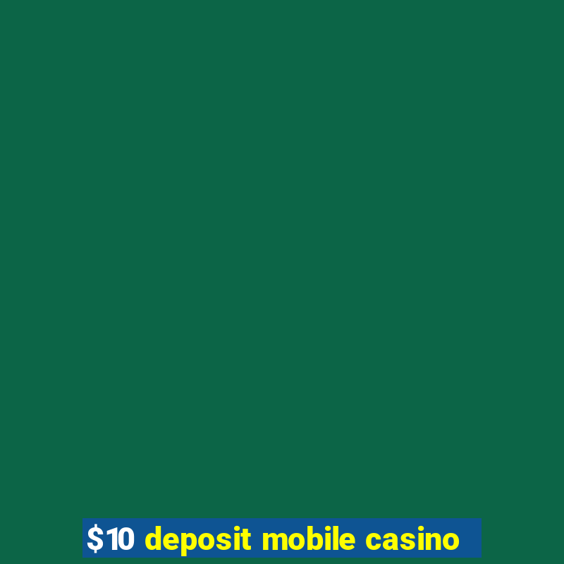 $10 deposit mobile casino