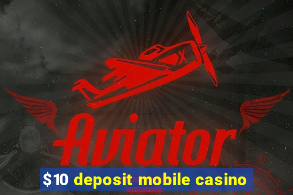 $10 deposit mobile casino