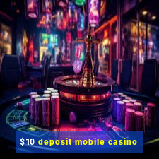 $10 deposit mobile casino