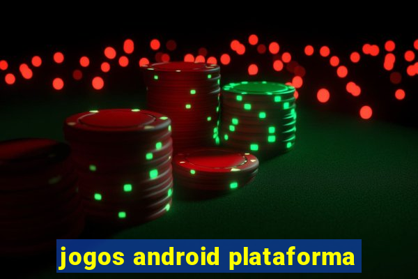 jogos android plataforma