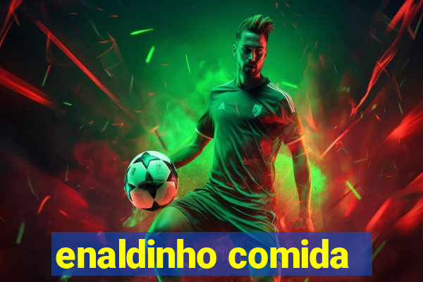 enaldinho comida