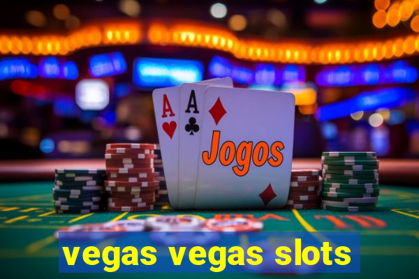 vegas vegas slots