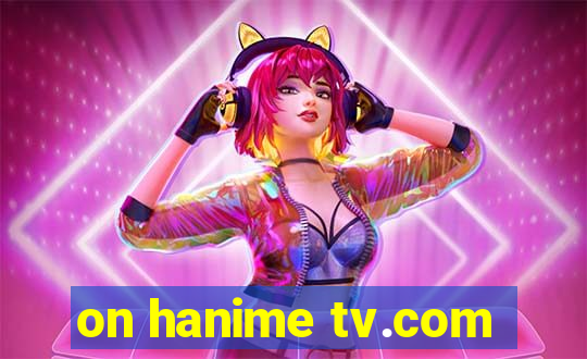 on hanime tv.com