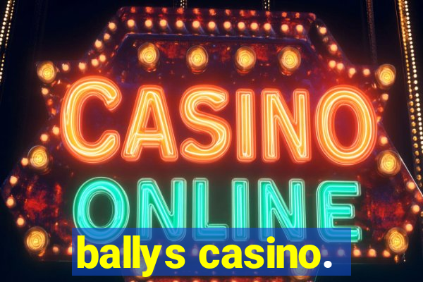 ballys casino.