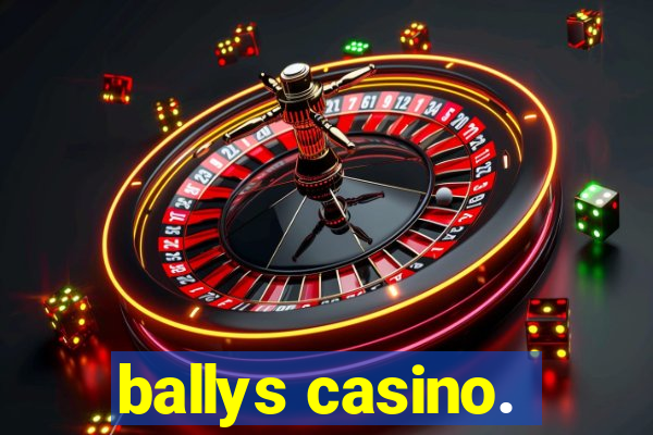 ballys casino.