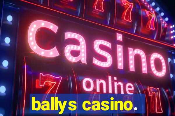 ballys casino.