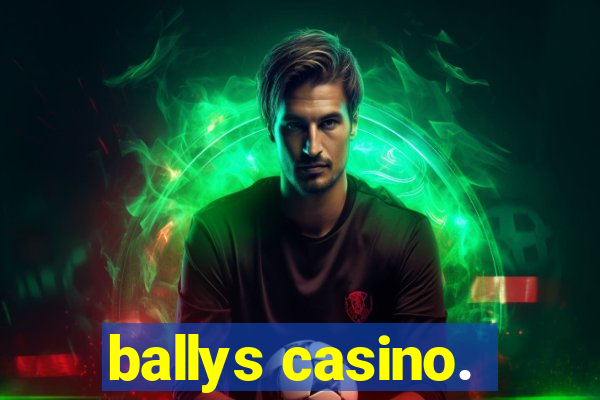 ballys casino.