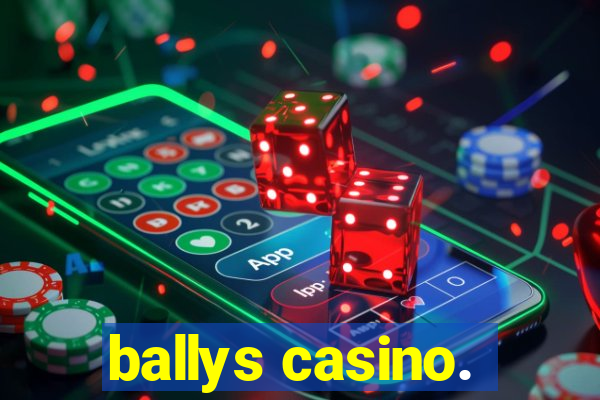 ballys casino.