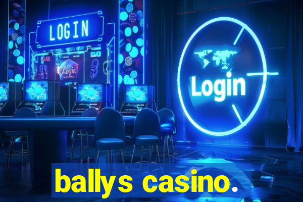 ballys casino.