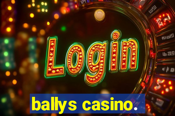 ballys casino.