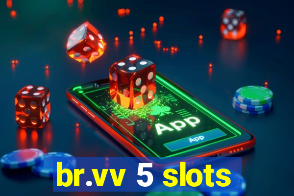 br.vv 5 slots