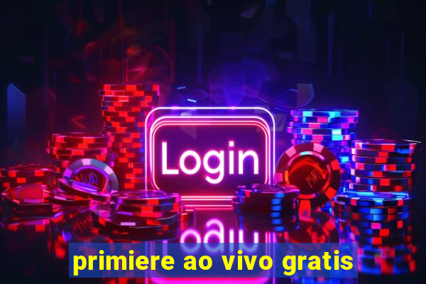 primiere ao vivo gratis