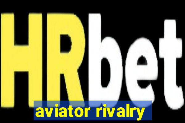 aviator rivalry