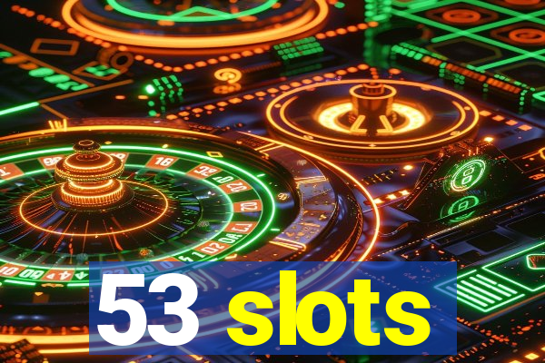 53 slots