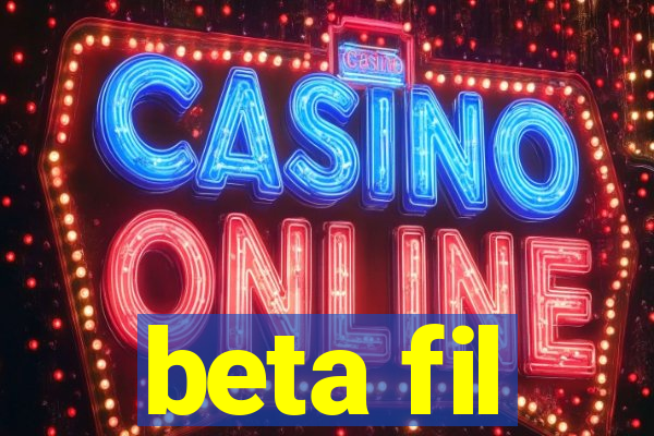 beta fil