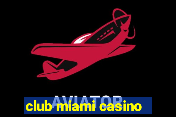 club miami casino