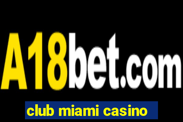 club miami casino