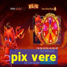 pix vere