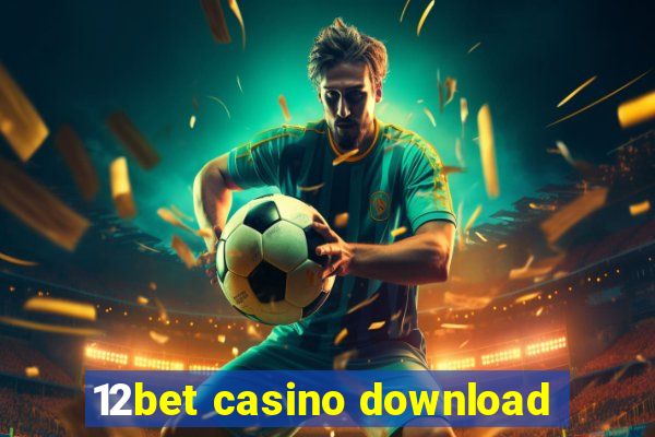 12bet casino download