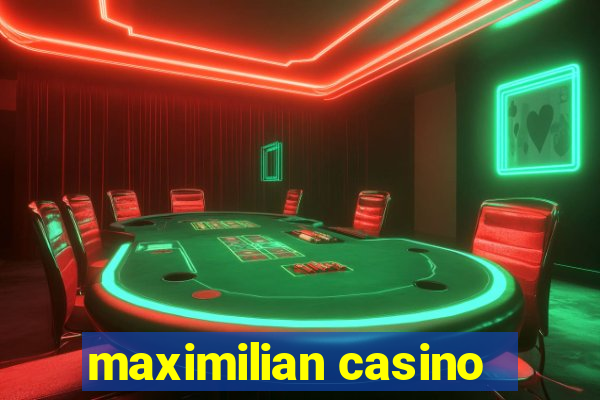 maximilian casino