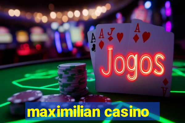 maximilian casino