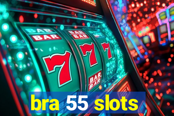 bra 55 slots