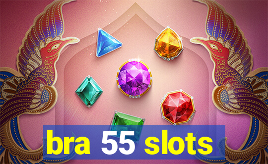 bra 55 slots