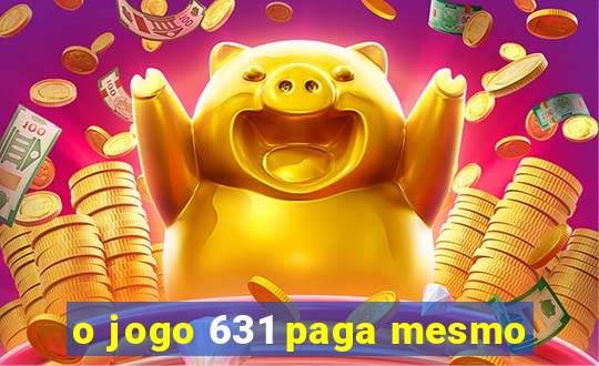 o jogo 631 paga mesmo