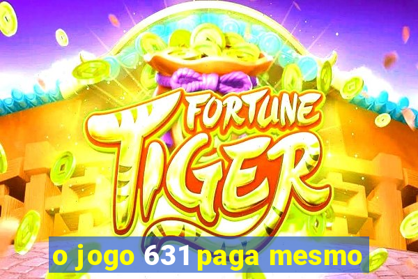 o jogo 631 paga mesmo