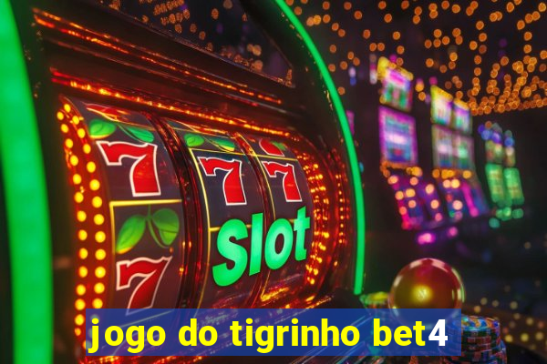 jogo do tigrinho bet4