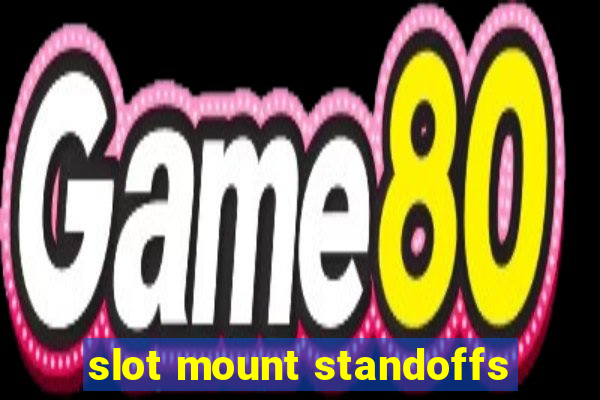 slot mount standoffs