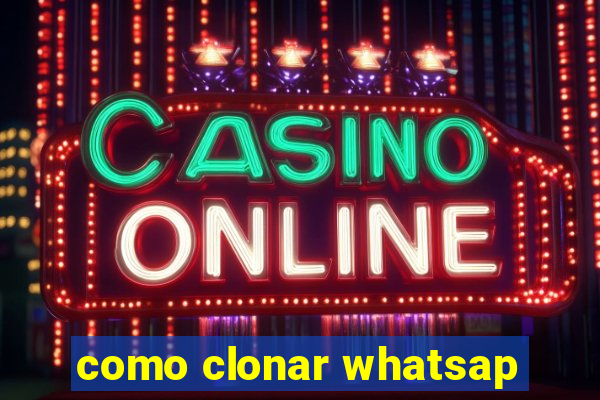 como clonar whatsap