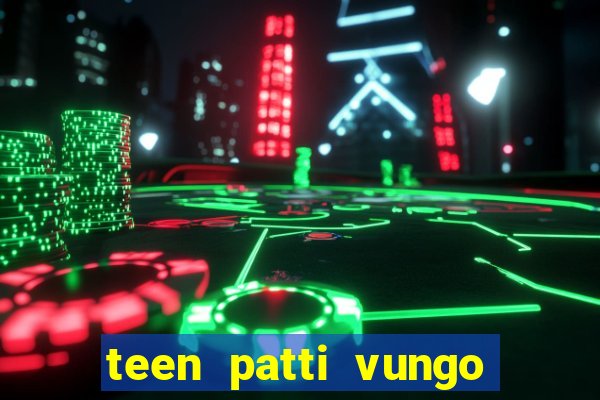 teen patti vungo real cash