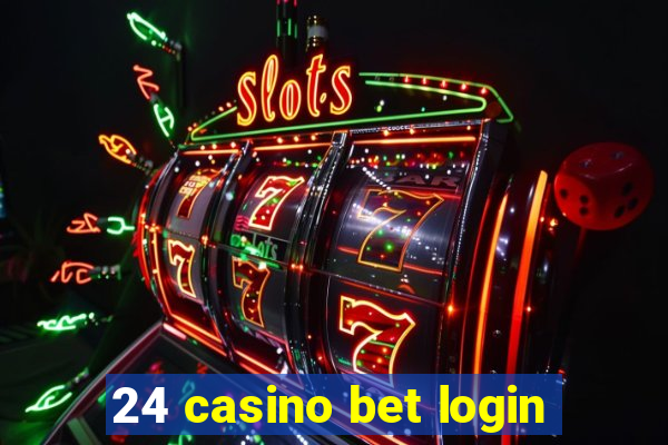 24 casino bet login