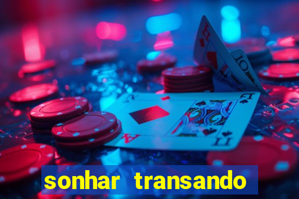 sonhar transando jogo do bicho