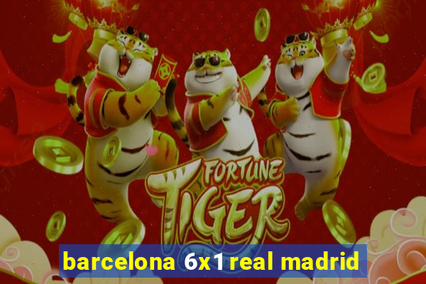 barcelona 6x1 real madrid