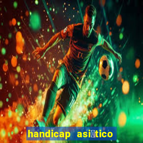 handicap asi谩tico - 1.5