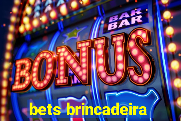 bets brincadeira