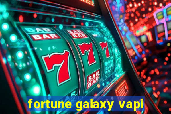 fortune galaxy vapi