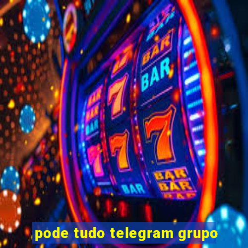 pode tudo telegram grupo