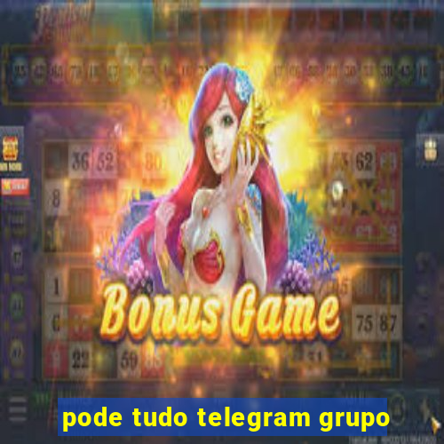 pode tudo telegram grupo