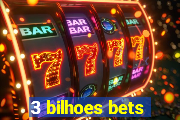 3 bilhoes bets