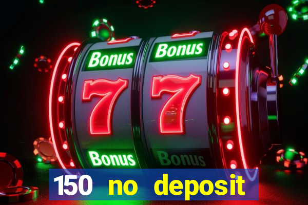 150 no deposit bonus casino