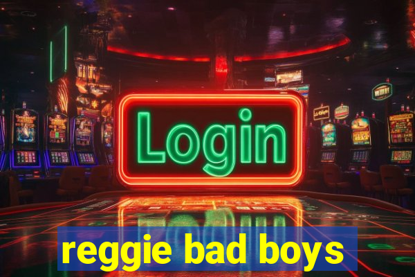 reggie bad boys