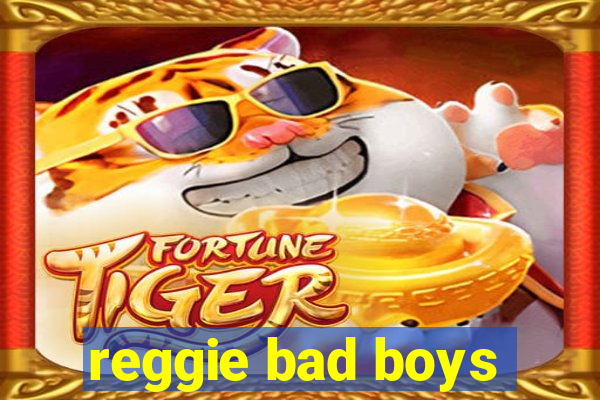 reggie bad boys